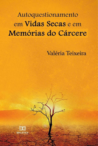 Autoquestionamento Em Vidas Secas E Em Memórias Do Cárcere, De Valéria Da Silva Teixeira. Editorial Dialética, Tapa Blanda En Portugués, 2021