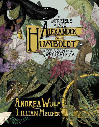 El Increãâble Viaje De Alexander Von Humboldt Al Corazãâ³n De La Naturaleza, De Wulf, Andrea. Editorial Random Cómic, Tapa Dura En Español