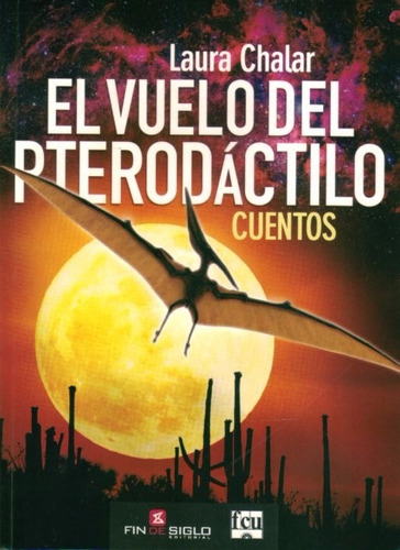 El Vuelo Del Pterodáctilo - Laura Chalar - Fin De Siglo