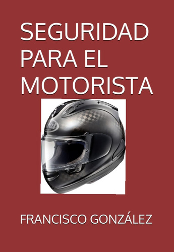Libro: Seguridad Para El Motorista: Seguridad Básica (spanis