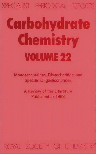 Rbohydrte Hemistry: Monoscchrides, Discchrides, Nd Specific Oligoscchrides, De R J Ferrier. Specilist Periodicl Reports, Vol. 22. Editoril Royl Society Hemistry, Tp Dur En Inglés, 1988