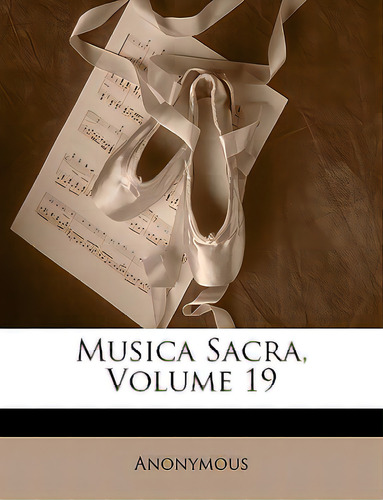 Musica Sacra, Volume 19, De Anonymous. Editorial Nabu Pr, Tapa Blanda En Inglés