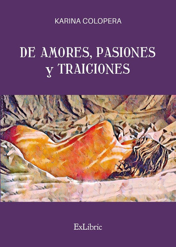 De Amores, Pasiones Y Traiciones, De Karina Colopera. Editorial Exlibric En Español