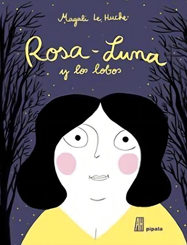 ROSA LUNA Y LOS LOBOS (CARTONE), de Le Huche Magali. Editorial Pípala en español