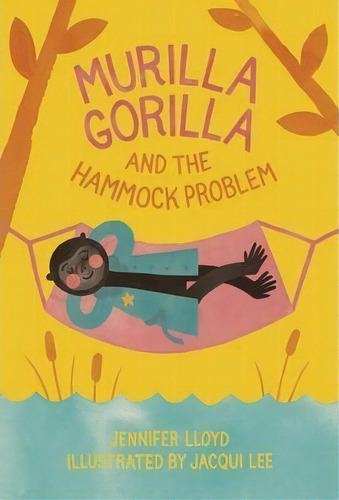 Murilla Gorilla And The Hammock Problem, De Jennifer Lloyd. Editorial Simply Read Books, Tapa Dura En Inglés