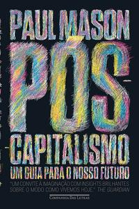 Libro Pos Capitalismo Um Guia Para O Nosso Futuro De Mason P
