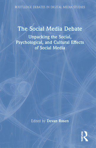 The Social Media Debate: Unpacking The Social, Psychological, And Cultural Effects Of Social Media, De Rosen, Devan. Editorial Routledge, Tapa Dura En Inglés