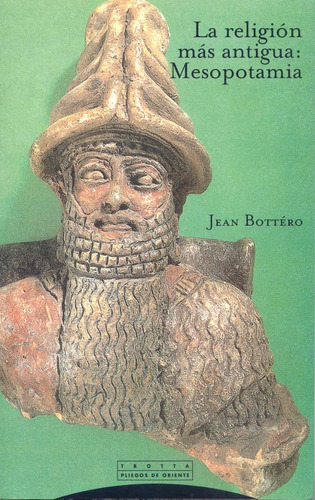 La Religión Más Antigua Mesopotamia Jean Bottéro Ed. Trotta