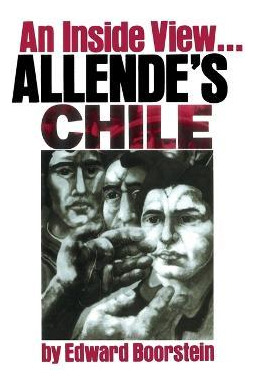 Allende's Chile : An Inside View - Edward Boorstein