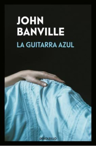 La Guitarra Azul, De Banville, John. Editorial Debolsillo, Tapa Blanda En Español