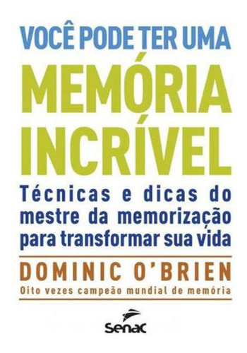 Você Pode Ter Uma Memória Incrível, De Brien, Dominic. Editora Senac - Sp, Capa Mole, Edição 1ª Edição - 2017 Em Português