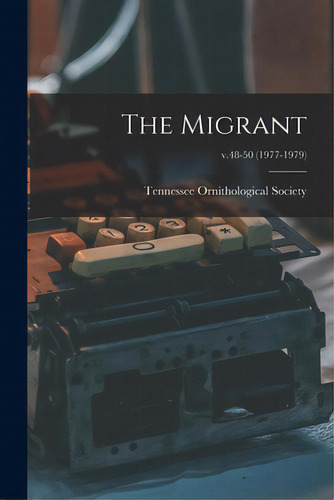 The Migrant; V.48-50 (1977-1979), De Tennessee Ornithological Society. Editorial Hassell Street Pr, Tapa Blanda En Inglés