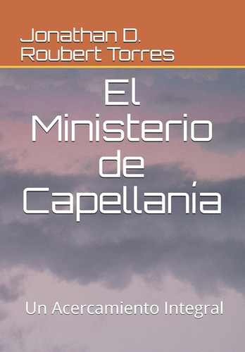 Libro: El Ministerio De Capellanía: Un Acercamiento Integral