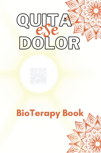 Libro: Quita Ese Dolor: Bioterapy Quantum Online (spanish Ed