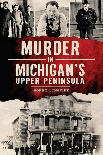Murder In Michigan's Upper Peninsula, De Sonny Longtine. Editorial Arcadia Publishing, Tapa Blanda En Inglés