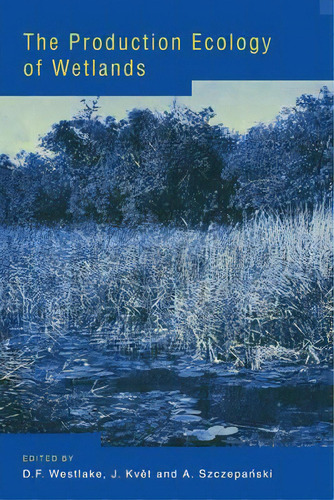 The Production Ecology Of Wetlands, De D. F. Westlake. Editorial Cambridge University Press, Tapa Blanda En Inglés