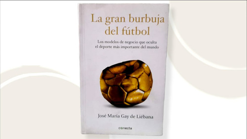 La Gran Burbuja Del Fútbol  ( Libro Nuevo Y Original )