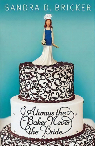 Always The Baker Never The Bride, De Sandra D. Bricker. Editorial Abingdon Press, Tapa Blanda En Inglés