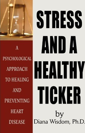 Stress And A Healthy Ticker - Diana Wisdom (paperback)
