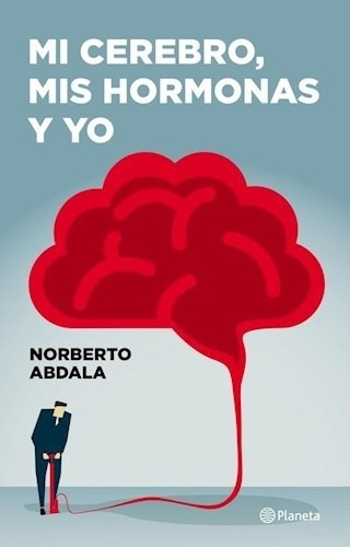 Mi Cerebro, Mis Hormonas Y Yo - Elias Norberto Abdala