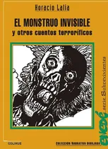 Comprar El Monstruo Invisible Y Otros Cuentos Terroríficos - Horacio