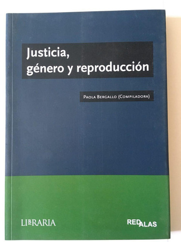 Justicia Género Y Reproducción - Paola Bergallo - Libraria