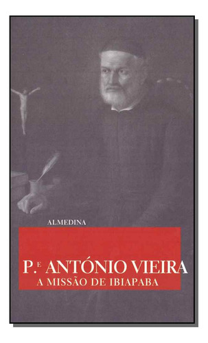 Libro Missao De Ibiapaba A De Vieira Padre Antonio Almedina