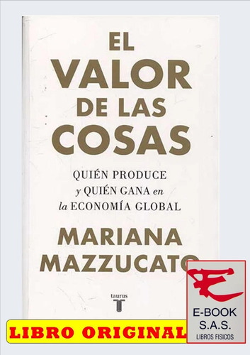 El Valor De Las Cosas: Quién Produce Y Quién Gana 