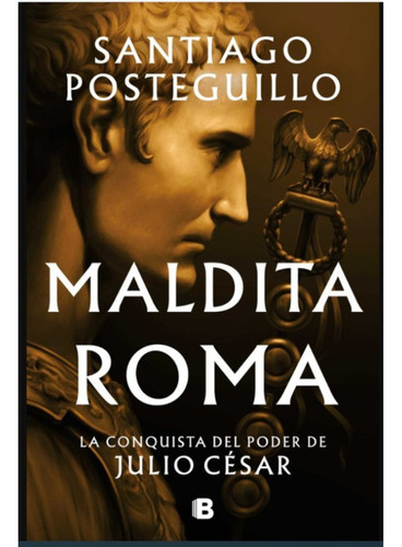 Maldita Roma, De Posteguillo, Santiago. Editorial Ediciones B, Tapa Blanda, Edición 1 En Español, 2023