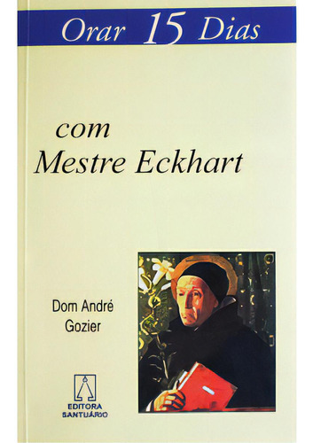 Orar 15 Dias Com Mestre Eckhart, De Gozier André. Editora Santuário, Capa Mole Em Português, 2009