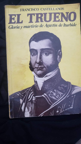 El Trueno Agustin De Iturbide Francisco Castellanos 