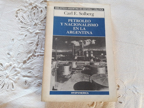 Petroleo Y Nacionalismo En La Argentina - Carl E. Solberg 
