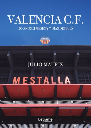 Valencia C.f. 100 Años, 2 Meses Y 7 Días Después, De Julio Mauriz. Editorial Letrame, Tapa Blanda En Español, 2020