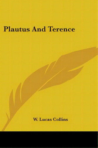 Plautus And Terence, De Collins, W. Lucas. Editorial Kessinger Pub Llc, Tapa Blanda En Inglés