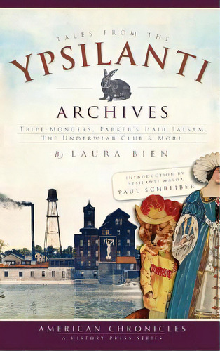 Tales From The Ypsilanti Archives: Tripe-mongers, Parker's Hair Balsam, The Underwear Club & More, De Bien, Laura. Editorial History Pr, Tapa Dura En Inglés