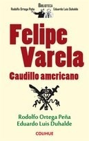 Felipe Varela Caudillo Americano - Ortega Peña, Rodolfo