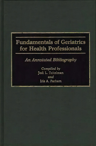 Fundamentals Of Geriatrics For Health Professionals, De Jodi L. Teitelman. Editorial Abc Clio, Tapa Dura En Inglés