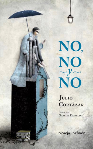 No, No Y No - Julio Cortázar, Ilus: G. Pacheco - Ed. Ojoreja