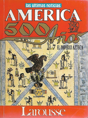 América 500 Años 7 El Imperio Azteca / Larousse