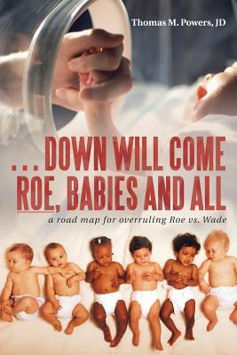 Libro . . . Down Will Come Roe, Babies And All : A Road M...