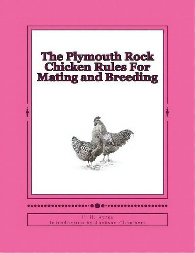 The Plymouth Rock Chicken Rules For Mating And Breeding, De F H Ayres. Editorial Createspace Independent Publishing Platform, Tapa Blanda En Inglés