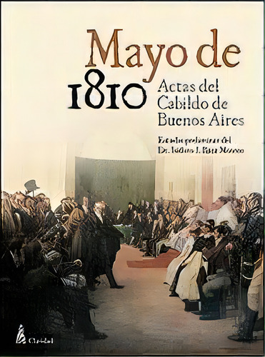 Mayo De 1810: Actas Del Cabildo De Buenos Aires, de Ruiz Moreno, Isidoro J.. Editorial CLARIDAD en español