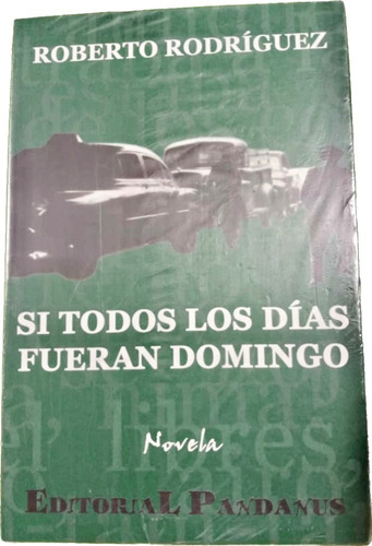 Si Todos Los Dias Fueran Domingo Novela Roberto Rodriguez