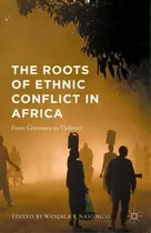 Comprar The Roots Of Ethnic Conflict In Africa : From Grievance To, De Wanjala S. Nasong'o. Editorial Palgrave Macmillan En Inglés