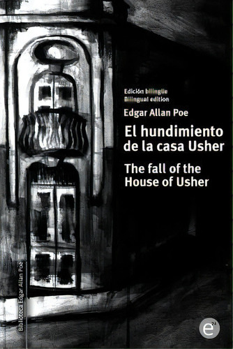 El Hundimiento De La Casa Usher/the Fall Of The House Of Usher, De Edgar Allan Poe. Editorial Createspace Independent Publishing Platform, Tapa Blanda En Español