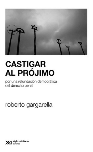 Castigar Al Projimo - Gargarella Roberto (libro)
