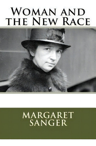 Woman And The New Race, De Margaret Sanger. Editorial Createspace Independent Publishing Platform, Tapa Blanda En Inglés