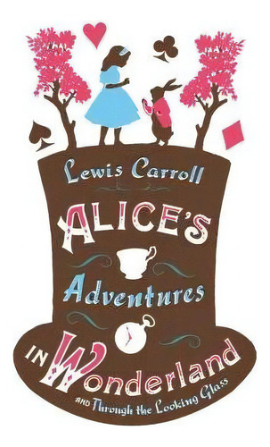 Alice S Adventures In Wonderland And Through The Looking Glass, De Lewis, Carroll. Editorial Alma Classics, Edición 1 En Inglés, 2016