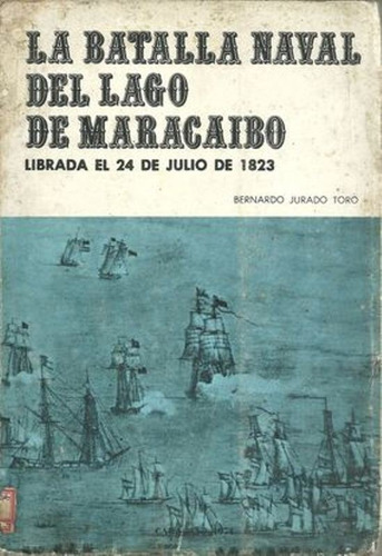 Libro Batalla Naval Lago De Maracaibo  Bernardo Jurado