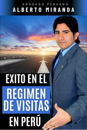 Exito En El Régimen De Visitas En Perú - Alberto Miranda